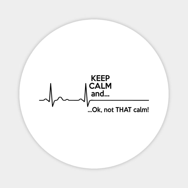 Keep Calm And Ok Not That Calm Magnet by shopbudgets